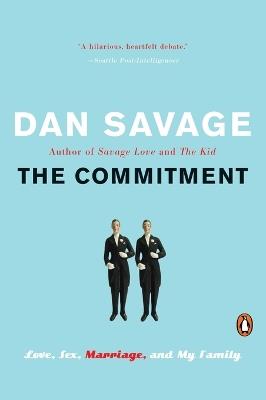 The Commitment: Love, Sex, Marriage, and My Family - Dan Savage - cover