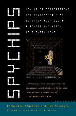 Spychips: How Major Corporations and Government Plan to Track Your Every Purchase and Watc h Your Every Move - Katherine Albrecht,Liz McIntyre - cover