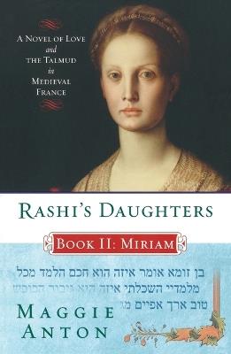 Rashi's Daughters, Book II: Miriam: A Novel of Love and the Talmud in Medieval France - Maggie Anton - cover