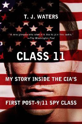 Class 11: My Story Inside the CIA's First Post-9/11 Spy Class - T. J. Waters - cover