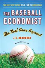 The Baseball Economist: The Real Game Exposed