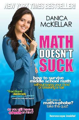 Math Doesn't Suck: How to Survive Middle School Math Without Losing Your Mind or Breaking a Nail - Danica McKellar - cover