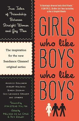 Girls Who Like Boys Who Like Boys: True Tales of Friendship Between Straight Women and Gay Men - cover