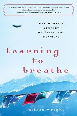 Learning to Breathe: One Woman's Journey of Spirit and Survival - Alison Wright - cover