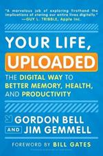 Your Life, Uploaded: The Digital Way to Better Memory, Health, and Productivity