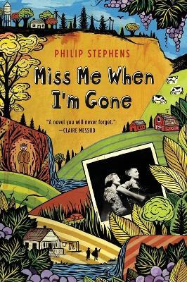 Miss Me When I'm Gone: A Novel - Philip Stephens - cover