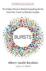 Bursts: The Hidden Patterns Behind Everything We Do, from Your E-mail to Bloody Crusades