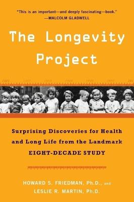 The Longevity Project: Surprising Discoveries for Health and Long Life from the Landmark Eight-Decade Study - Howard S. Friedman,Leslie R. Martin - cover