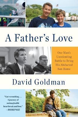 A Father's Love: One Man's Unrelenting Battle to Bring His Abducted Son Home - David Goldman - cover