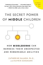 The Secret Power of Middle Children: How Middleborns Can Harness Their Unexpected and Remarkable Abilities