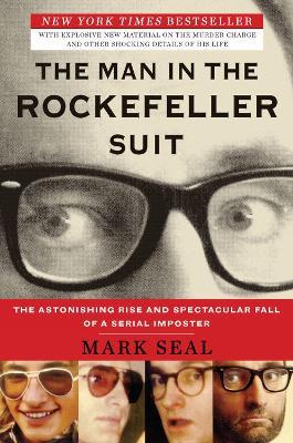 The Man in the Rockefeller Suit: The Astonishing Rise and Spectacular Fall of a Serial Imposter - Mark Seal - cover