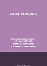 Rifiuti Pericolosi: Elenco Letterario in Lingua Inglese: Libri & Articoli, Documenti Internet