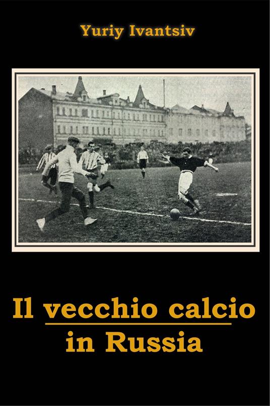 Il vecchio calcio in Russia - Yuriy Ivantsiv - ebook