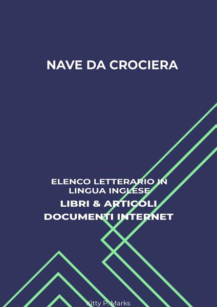 Nave Da Crociera: Elenco Letterario in Lingua Inglese: Libri & Articoli, Documenti Internet - Kitty P. Marks - ebook