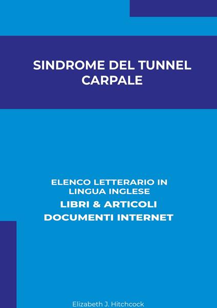 Sindrome Del Tunnel Carpale: Elenco Letterario in Lingua Inglese: Libri & Articoli, Documenti Internet - Elizabeth J. Hitchcock - ebook