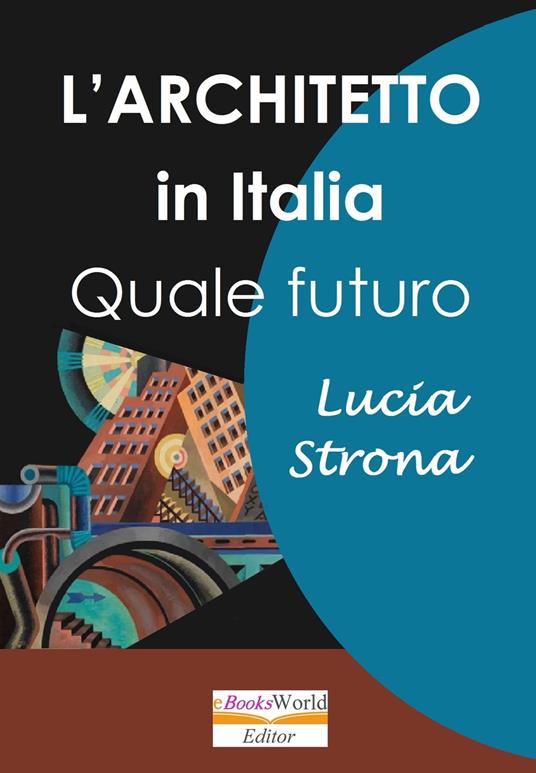 L'Architetto in Italia. Quale futuro - Lucia Strona - ebook