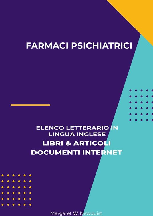 Farmaci Psichiatrici: Elenco Letterario in Lingua Inglese: Libri & Articoli, Documenti Internet - Margaret W. Newquist - ebook