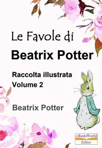 Le Favole di Beatrix Potter. Raccolta illustrata: Vol. 2 - Beatrix Potter - ebook