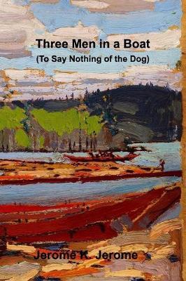 Three Men in a Boat (To Say Nothing of the Dog) - Jerome K Jerome - cover