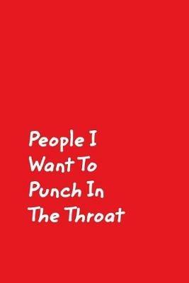 People I Want To Punch In The Throat: Red Cover Design Gag Notebook, Journal - June Bug Journals - cover