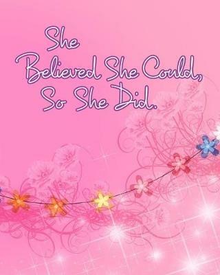 She Believed She Could, So She Did: Inspirational Quote, Pink Floral Design Notebook, Journal - June Bug Journals - cover