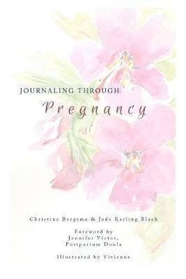 Journaling Through Pregnancy - Christine Bergsma,Jade Black - cover