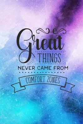 Great Things Never Came From Comfort Zones: Inspirational Quote Cover Lined Journal Notebook - Joyful Creations - cover