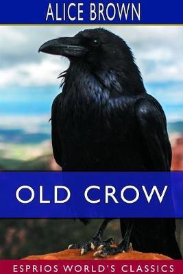 Old Crow (Esprios Classics) - Alice Brown - cover