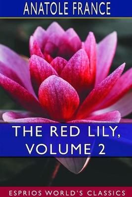 The Red Lily, Volume 2 (Esprios Classics) - Anatole France - cover