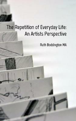 The Repetition of Everyday Life: An Artists Perspective - Ruth Boddington - cover