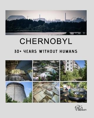 Chernobyl - 30+ Years Without Humans - Erwin Zwaan - cover