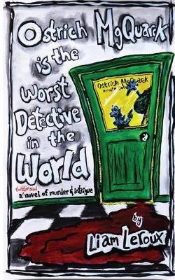 Ostrich MgQuarck is the Worst Detective in the World: A Twitter sized novel of murder & intrigue. - Liam LeRoux - cover