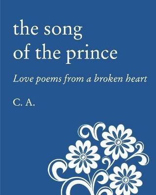 The Song of the Prince: Love poems from a broken heart - Ca - cover