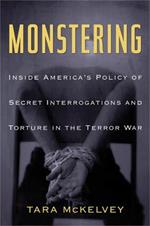 Monstering: Inside America's Policy of Secret Interrogations and Torture in the Terror War