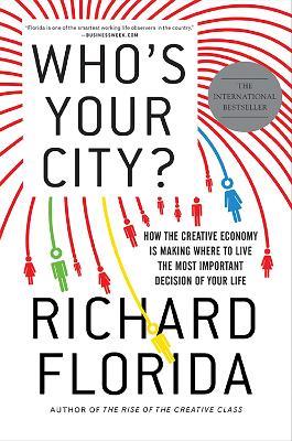 Who's Your City?: How the Creative Economy Is Making Where You Live the Most Important Decision of Your Life - Richard Florida - cover