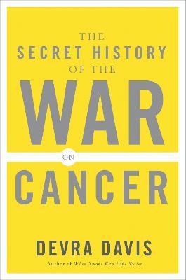 The Secret History of the War on Cancer - Devra Davis - cover