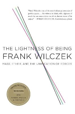 The Lightness of Being: Mass, Ether, and the Unification of Forces - Frank Wilczek - cover