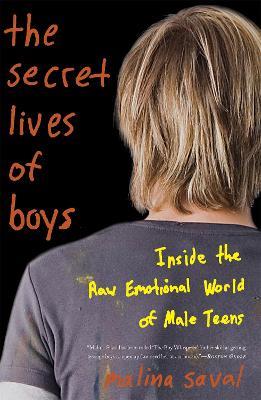 The Secret Lives of Boys: Inside the Raw Emotional World of Male Teens - Malina Saval - cover