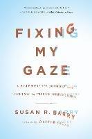 Fixing My Gaze: A Scientist's Journey Into Seeing in Three Dimensions