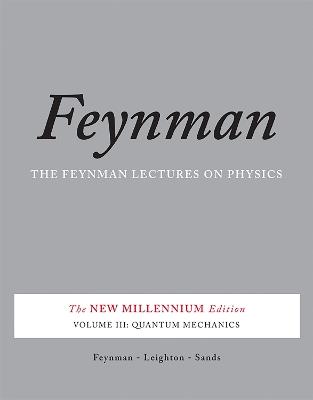 The Feynman Lectures on Physics, Vol. III: The New Millennium Edition: Quantum Mechanics - Matthew Sands,Richard Feynman,Robert Leighton - cover