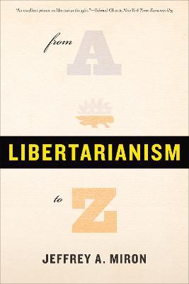 Libertarianism, from A to Z - Jeffrey Miron - cover