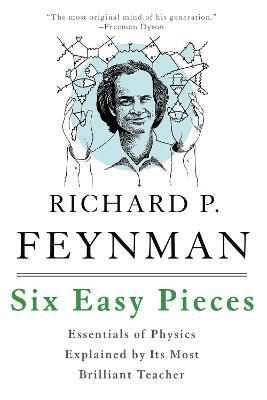 Six Easy Pieces: Essentials of Physics Explained by Its Most Brilliant Teacher - Matthew Sands,Richard Feynman,Robert Leighton - cover