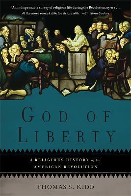 God of Liberty: A Religious History of the American Revolution - Thomas Kidd - cover