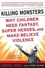 Killing Monsters: Our Children's Need For Fantasy, Heroism, and Make-Believe Violence