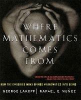 Where Mathematics Come From: How The Embodied Mind Brings Mathematics Into Being