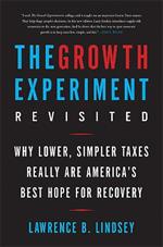 The Growth Experiment Revisited: Why Lower, Simpler Taxes Really Are America's Best Hope for Recovery