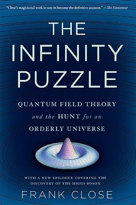 The Infinity Puzzle: Quantum Field Theory and the Hunt for an Orderly Universe - Frank Close - cover