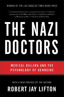 The Nazi Doctors (Revised Edition): Medical Killing and the Psychology of Genocide - Robert Lifton - cover