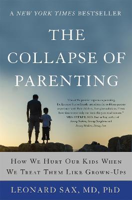 The Collapse of Parenting: How We Hurt Our Kids When We Treat Them Like Grown-Ups - Leonard Sax - cover