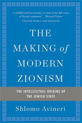 The Making of Modern Zionism, Revised Edition: The Intellectual Origins of the Jewish State - Shlomo Avineri - cover